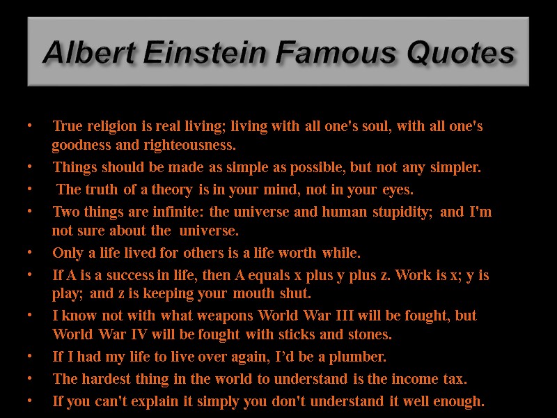 Albert Einstein Famous Quotes True religion is real living; living with all one's soul,